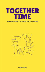 Together Time: Memorable Family Activities For All Seasons David Sousa Author