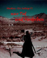 nur Tod und Verderben: Mandura - Die AnfÃ¤nge IV Nicole Heuer-Warmbold Author