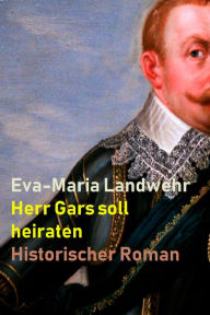 Herr Gars soll heiraten Eva-Maria Landwehr Author