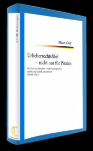 Urheberrechtsfibel - nicht nur für Piraten - 247 Seiten: Der Text des deutschen Urheberrechtsgesetzes, erklärt und kritisch kommentiert (PiratK-UrhG)