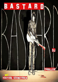 BASTARD: Thriller mit Youtube-Soundtrack Dirk Josczok Author
