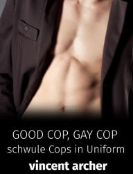 Good Cop, Gay Cop: Schwule Cops in Uniform - Vincent Archer
