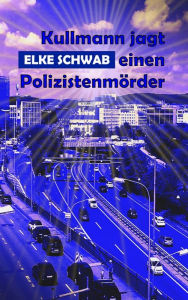 Kullmann jagt einen Polizistenmörder Elke Schwab Author