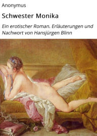 Schwester Monika: Ein erotischer Roman. ErlÃ¤uterungen und Nachwort von HansjÃ¼rgen Blinn Anonymus Author