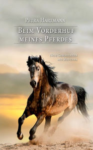Beim Vorderhuf meines Pferdes: Neue Geschichten aus Movenna Petra Hartmann Author
