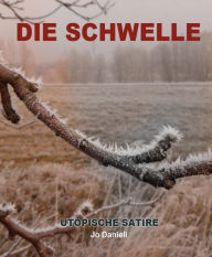 Die Schwelle: Eine utopische, bitterschwarze Zeitgeist-Satire
