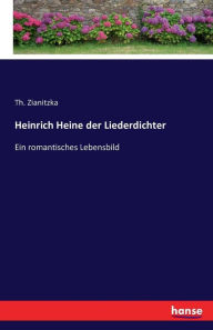 Heinrich Heine der Liederdichter - Th. Zianitzka