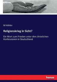 Religionskrieg in Sicht?: Ein Wort zum Frieden unter den christlichen Konfessionen in Deutschland M Hïhler Author