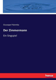 Der Zimmermann: Ein Singspiel Giuseppe Palomba Author