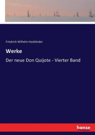 Werke: Der neue Don Quijote - Vierter Band Friedrich Wilhelm HacklÃ¤nder Editor