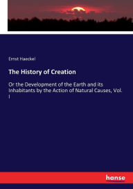 The History of Creation Ernst Haeckel Author