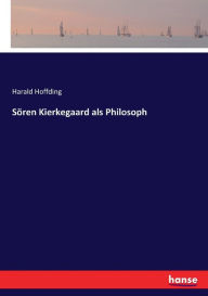 Sören Kierkegaard als Philosoph Harald Hoffding Author