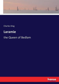 Laramie: the Queen of Bedlam Charles King Author