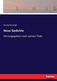 Neue Gedichte: Herausgegeben nach seinem Tode Georg Herwegh Author