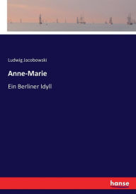 Anne-Marie: Ein Berliner Idyll Ludwig Jacobowski Author