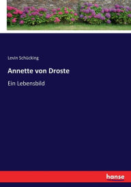 Annette von Droste: Ein Lebensbild Levin Schücking Author