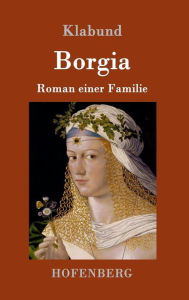Borgia: Roman einer Familie Klabund Author