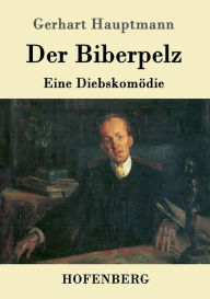 Der Biberpelz: Eine Diebskomödie Gerhart Hauptmann Author