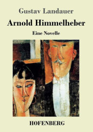 Arnold Himmelheber: Eine Novelle Gustav Landauer Author