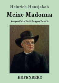 Meine Madonna: Ausgewählte Erzählungen Band 4 Heinrich Hansjakob Author