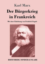 Der BÃ¯Â¿Â½rgerkrieg in Frankreich: Mit einer Einleitung von Friedrich Engels Karl Marx Author