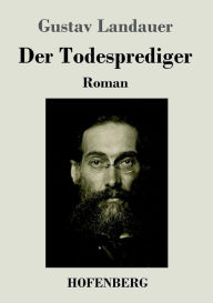 Der Todesprediger: Roman Gustav Landauer Author