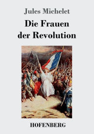 Die Frauen der Revolution Jules Michelet Author