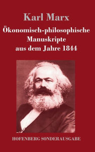 Ökonomisch-philosophische Manuskripte aus dem Jahre 1844 Karl Marx Author