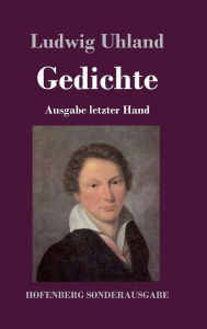 Gedichte: (Ausgabe letzter Hand) Ludwig Uhland Author