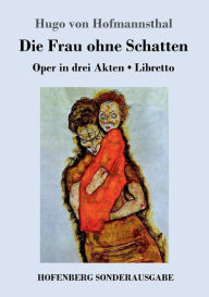 Die Frau ohne Schatten: Oper in drei Akten / Libretto Hugo von Hofmannsthal Author