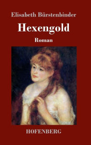 Hexengold: Roman Elisabeth BÃ¼rstenbinder Author
