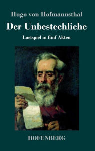 Der Unbestechliche: Lustspiel in fünf Akten Hugo von Hofmannsthal Author