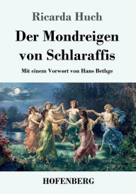 Der Mondreigen von Schlaraffis: Mit einem Vorwort von Hans Bethge Ricarda Huch Author