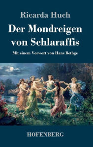 Der Mondreigen von Schlaraffis: Mit einem Vorwort von Hans Bethge Ricarda Huch Author