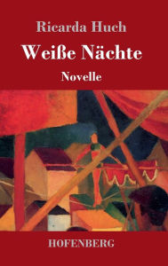 Weiße Nächte: Novelle Ricarda Huch Author
