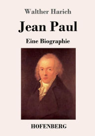 Jean Paul: Eine Biographie Walther Harich Author