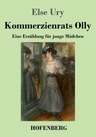 Kommerzienrats Olly: Eine Erzählung für junge Mädchen Else Ury Author