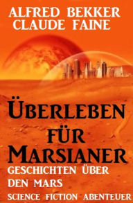 Überleben für Marsianer: Science Fiction Abenteuer: Geschichten über den Mars - Cassiopeiapress SF