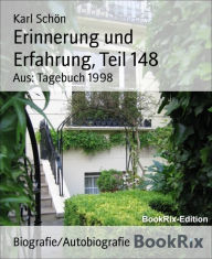 Erinnerung und Erfahrung, Teil 148: Aus: Tagebuch 1998 - Karl Schön