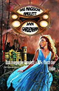 Das magische Amulett #124: Fluch der Liebe: Romantic Thriller Jan Gardemann Author