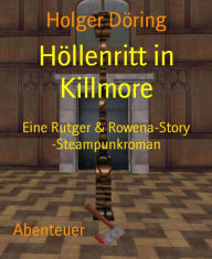 Höllenritt in Killmore: Eine Rutger & Rowena-Story -Steampunkroman Holger Döring Author