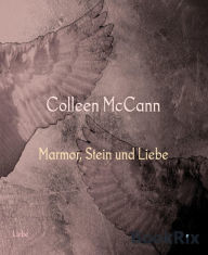 Marmor, Stein und Liebe - Colleen McCann