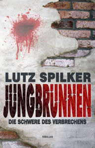Jungbrunnen: Die Schwere des Verbrechens - Lutz Spilker