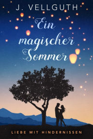 Ein magischer Sommer: Liebe mit Hindernissen - J. Vellguth