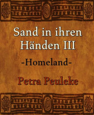 Sand in ihren Händen III: -Homeland- - Petra Peuleke