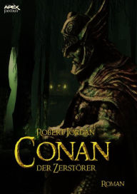 CONAN, DER ZERSTÃ?RER: Der Roman zum Film Robert Jordan Author
