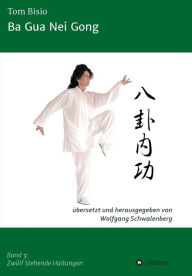Ba Gua Nei Gong: Band 3: Zwölf Stehende Haltungen