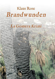 Brandwunden: La Gomera-Krimi Klaus Rose Author