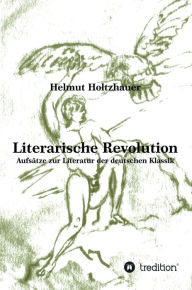 Literarische Revolution: Aufsätze zur Literatur der deutschen Klassik Helmut Holtzhauer Author