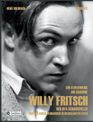 Ein Feuerwerk an Charme - Willy Fritsch Heike Goldbach Author